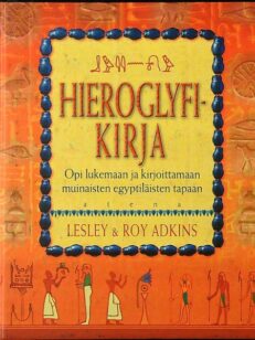 Hieroglyfikirja - Opi lukemaan ja kirjoittamaan muinaisten egyptiläisten tapaan