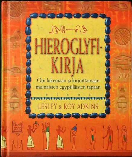 Hieroglyfikirja - Opi lukemaan ja kirjoittamaan muinaisten egyptiläisten tapaan