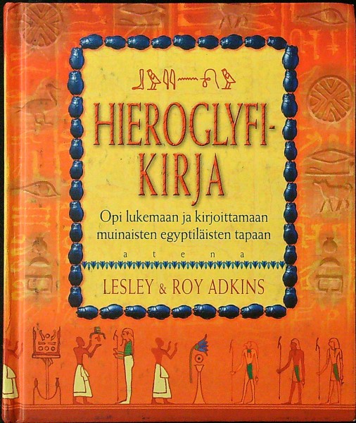 Hieroglyfikirja - Opi lukemaan ja kirjoittamaan muinaisten egyptiläisten tapaan