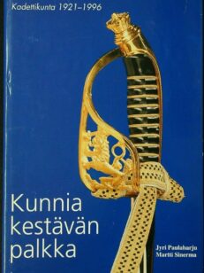 Kunnia kestävän palkka. Kadettikunta 1921-1996