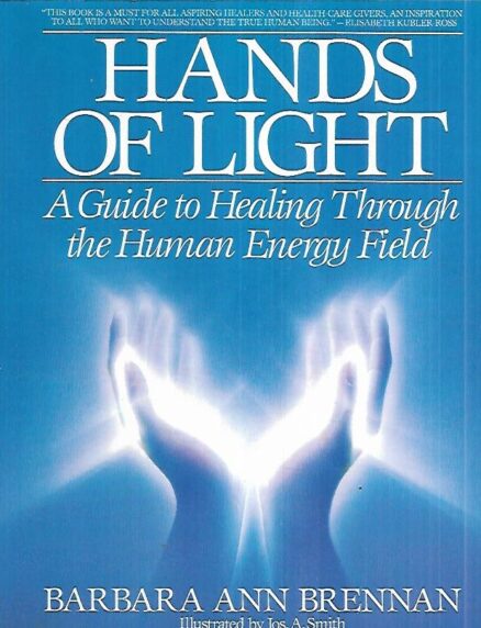 Hands of Light - A Guide to Healing Through the Human Energy Field