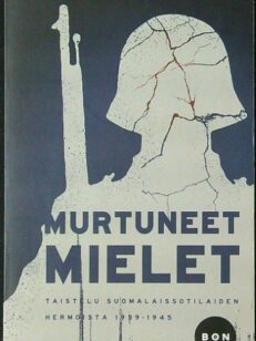 Murtuneet mielet - Taistelu suomalaissotilaiden hermoista 1939-1945