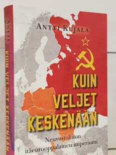 Kuin veljet keskenään - Neuvostoliiton itäeurooppalainen imperiumi