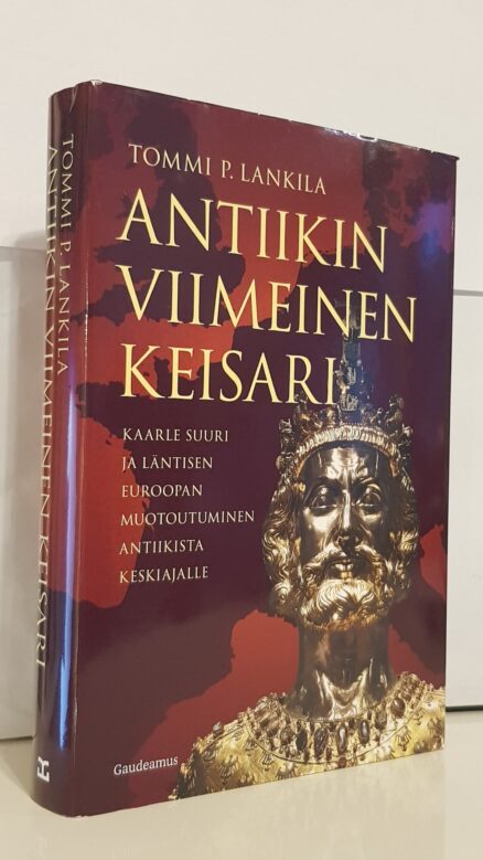 Antiikin viimeinen keisari - Kaarle Suuri ja läntisen Euroopan muotoutuminen antiikista keskiajalle