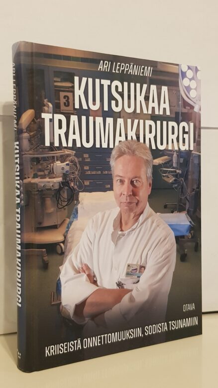 Kutsukaa traumakirurgi - kriiseistä onnettomuuksiin, sodista tsunamiin