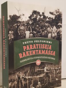 Paratiiseja rakentamassa - suomalaisten utopiayhteisöjen historiaa