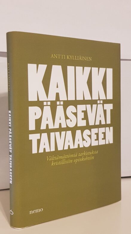 Kaikki pääsevät taivaaseen : Välttämättömiä tarkistuksia kristillisiin opinkohtiin