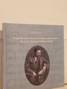 Pappilan pojasta musiikkivaikuttajaksi - Iivari e. koskimiehen elämä