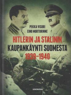 Hitlerin ja Stalinin kaupankäynti Suomesta 1939-1940 Kiista Suomen asemasta Saksan ja Neuvostoliiton vaikutuspiirissä