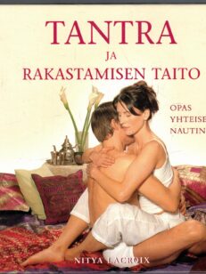 Tantra ja rakastamisen taito - Opas yhteiseen nautintoon