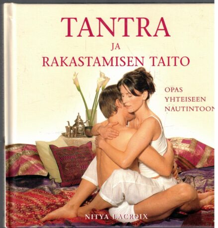 Tantra ja rakastamisen taito - Opas yhteiseen nautintoon