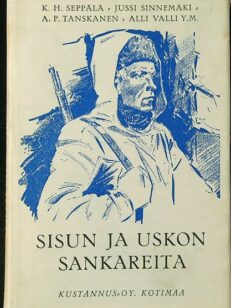 Sisun ja uskon sankareita - Kertomuksia rintamalta ja kotoa sotatalvelta 1939-1940