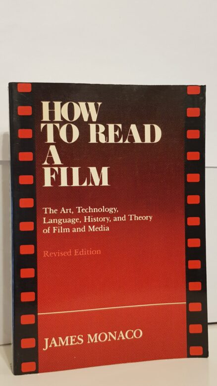 How To Read A Film - The Art, Technology, Language, History and Theory of Film and Media