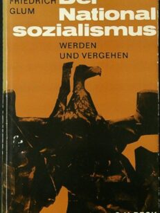 Der Nationalsozialismus: Werden und Vergehen