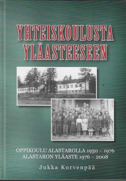 Yhteiskoulusta yläasteeseen Oppikoulu Alastarolla 1950-1976 Alastaron yläaste 1976-2008