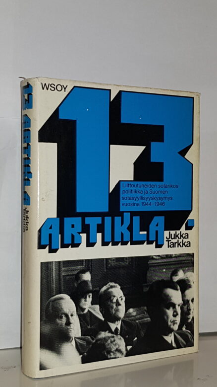 13 artikla : Suomen sotasyyllisyyskysymys ja liittoutuneiden sotarikospolitiikka vuosina 1944-1946