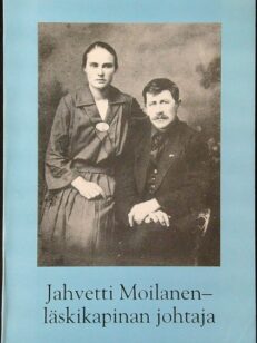 Jahvetti Moilanen - Läskikapinan johtaja - Poliittinen elämäkerta (1881-1938)