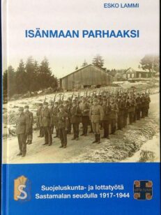 Isänmaan parhaaksi - Suojeluskunta- ja lottatyötä Sastamalan seudulla 1917-1944