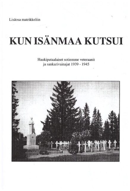 Lisäosa matrikkeliin - Kun isänmaa kutsui - haukiputaalaiset sotiemme veteraanit ja sankarivainajat 1939-1945