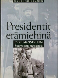 Presidentit erämiehinä C.G.E. Mannerheim Suurriistan metsästäjä