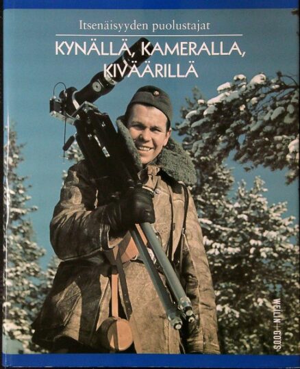 Itsenäisyyden puolustajat - Kynällä,kameralla ja kiväärillä