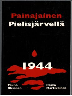 Painajainen Pielisjärvellä - Neuvostopartisaanien toiminta kesällä 1944 (Tauno Oksasen omiste)