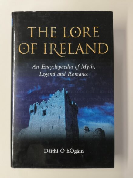 The Lore of Ireland: An Encyclopaedia of Myth, Legend and Romance