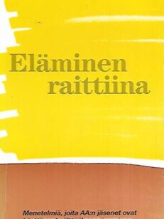 Eläminen raittiina - Menetelmiä, joita AA:n jäsenet ovat käyttäneet välttääkseen juomisen