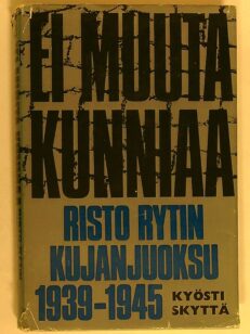 Ei muuta kunniaa - Risto Rytin kujanjuoksu 1939 - 45