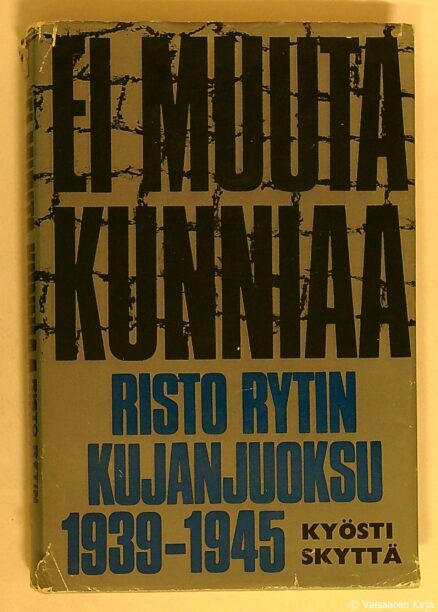 Ei muuta kunniaa - Risto Rytin kujanjuoksu 1939 - 45