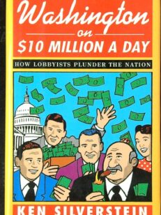 Washington on $10 Million a Day: How Lobbyists Plunder the Nation