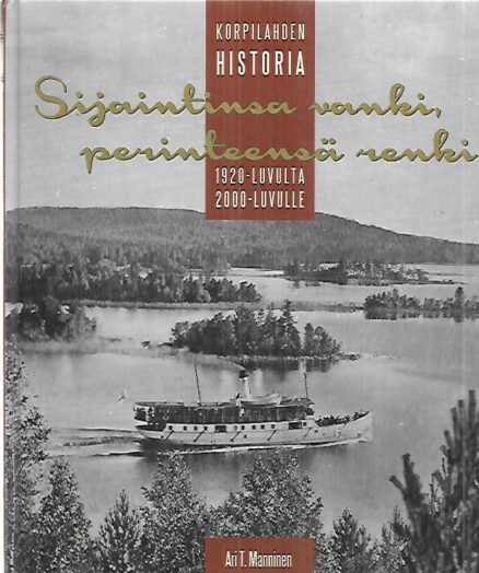 Sijaintinsa vanki, perinteensä renki - Korpilahden historia 1920-luvulta 2000-luvulle