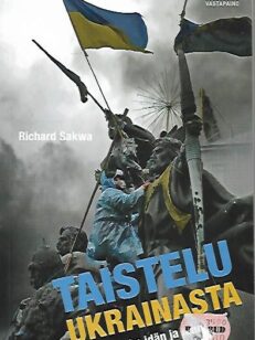 Taistelu Ukrainasta - Kuinka idän ja lännen intressit törmäsivät