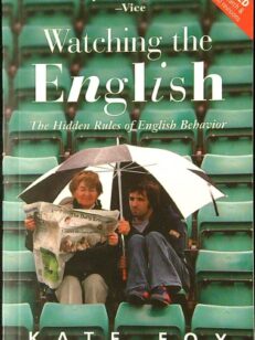 Watching the English: The hidden rules of English behavior - Updated