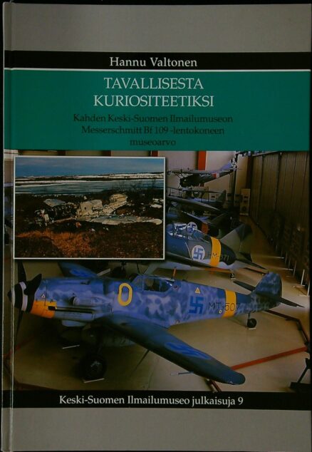 Tavallisesta kuriositeetiksi: Kahden Keski-Suomen ilmailumuseon Messerschmitt Bf 109 -lentokoneen museoarvo