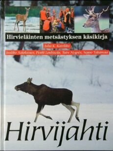 Hirvijahti – Hirvieläinten metsästyksen käsikirja (hirvenmetsästys)