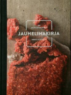 Jauhelihakirja - 100 jauhelihareseptiä arkeen & juhlaan