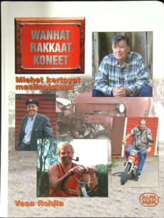 Wanhat rakkaat koneet - miehet kertovat masiinoistaan