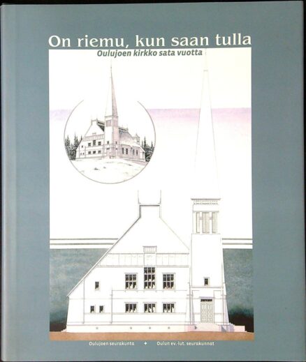 On riemu, kun saan tulla – Oulujoen kirkko sata vuotta