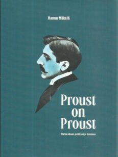 Proust on Proust - Matka aikaan, paikkaan ja ihmiseen