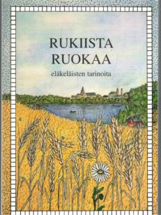 Rukiista ruokaa - Eläkeläisten tarinoita