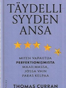 Täydellisyyden ansa - Miten vapautua perfektionismista maailmassa, jossa vain paras kelpaa