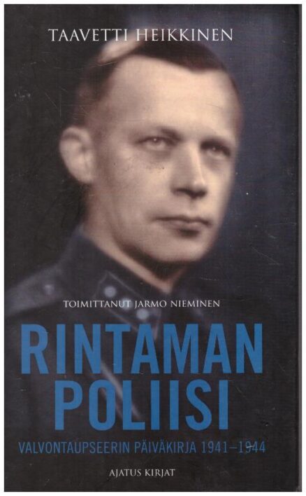 Taavetti Heikkinen rintaman poliisi - Valvontaupseerin päiväkirja 1941-1944