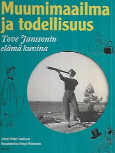 Muumimaailma ja todellisuus - Tove Janssonin elämä kuvina