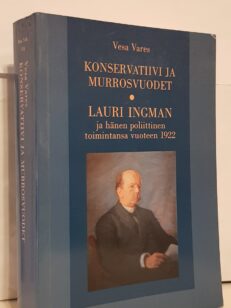 Konservatiivi ja murrosvuodet - Lauri Ingman ja hänen poliittinen toimintansa vuoteen 1922