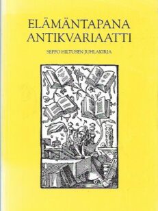 Elämäntapana antikvariaatti - Seppo Hiltusen juhlakirja