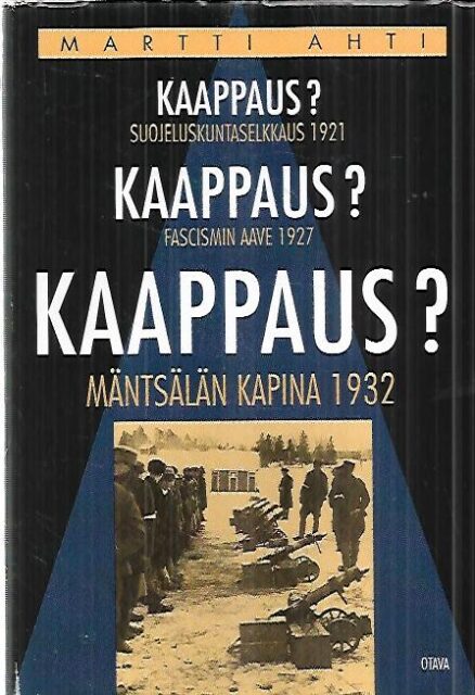 Kaappaus? - Suojeluskuntaselkkaus 1920 - Fascismin aave 1927 - Mäntsälän kapina 1932