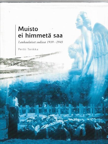 Muisto ei himmetä saa - Laukaalaiset sodissa 1939-1945