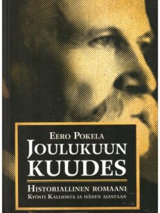 Joulukuun kuudes - Historiallinen romaani Kyösti Kalliosta ja hänen ajastaan