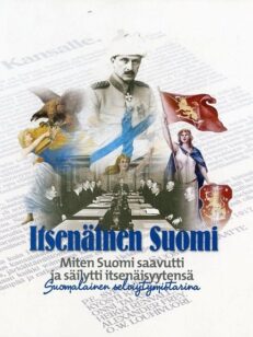 Itsenäinen Suomi. Miten Suomi saavutti ja säilytti itsenäisyytensä